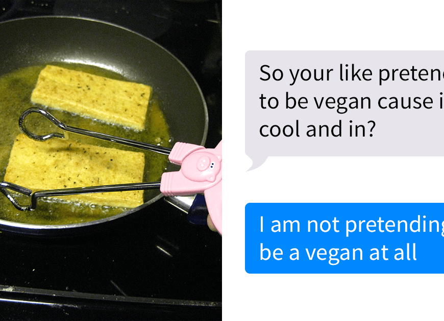 Person Shares A Conversation With An Aggressive Vegan Who Accused Them Of Appropriation Just Because They Enjoy Tofu